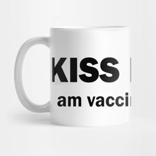 Kiss me I am vaccinated Mug